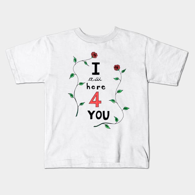 I am here for you Kids T-Shirt by DarkoRikalo86